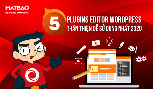 Plugin Editor WordPress Các plugin chuyên dụng giúp hỗ trợ việc soạn thảo nội dung được dễ dàng hơn