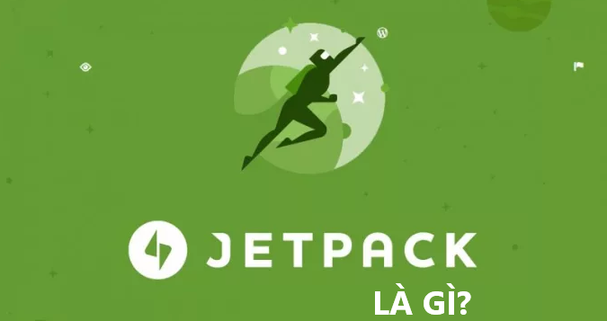 Jetpack là gì? Jetpack là tập hợp nhiều plugin nhỏ ứng dụng trong việc làm website